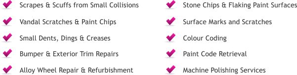 Machine Polishing Services Paint Code Retrieval Alloy Wheel Repair & Refurbishment Bumper & Exterior Trim Repairs Colour Coding Surface Marks and Scratches Small Dents, Dings & Creases Vandal Scratches & Paint Chips Stone Chips & Flaking Paint Surfaces Scrapes & Scuffs from Small Collisions